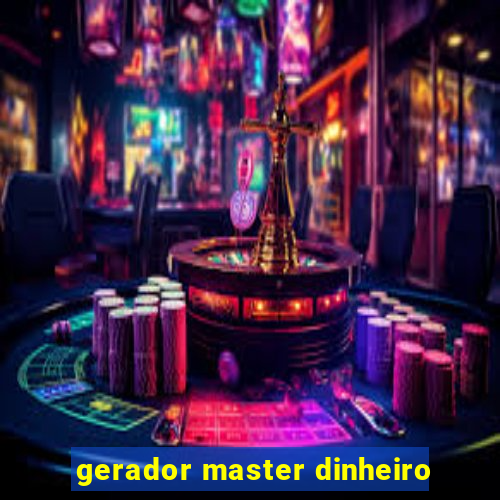 gerador master dinheiro